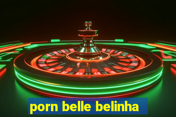 porn belle belinha